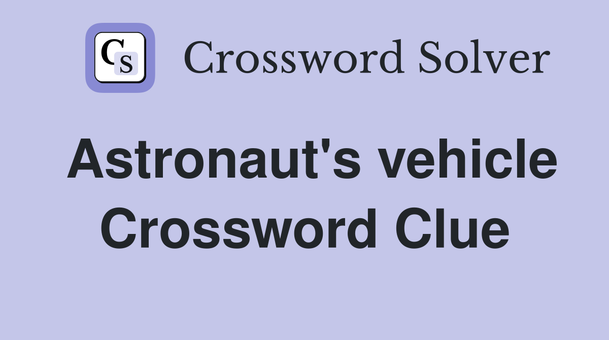 Astronaut's vehicle - Crossword Clue Answers - Crossword Solver